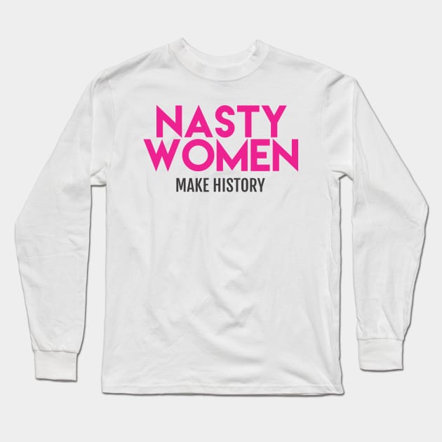 Nasty Women Make History (Pink) Long Sleeve T-Shirt by Boots